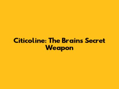 Citicoline: The Brain's Secret Weapon