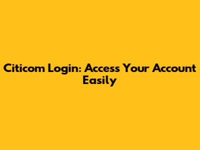 Citicom Login: Access Your Account Easily