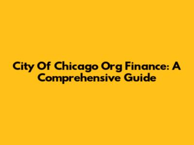 City Of Chicago Org Finance: A Comprehensive Guide