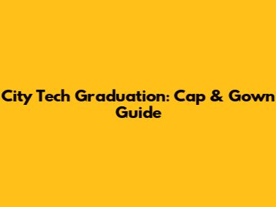 City Tech Graduation: Cap & Gown Guide
