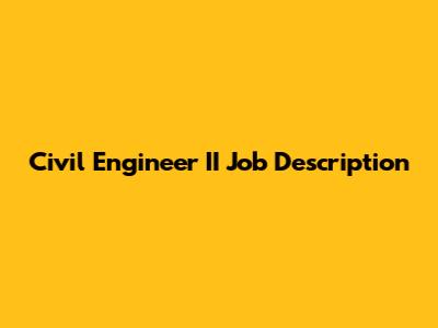 Civil Engineer II Job Description