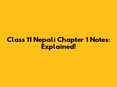 Class 11 Nepali Chapter 1 Notes: Explained!
