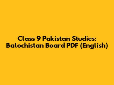 Class 9 Pakistan Studies: Balochistan Board PDF (English)