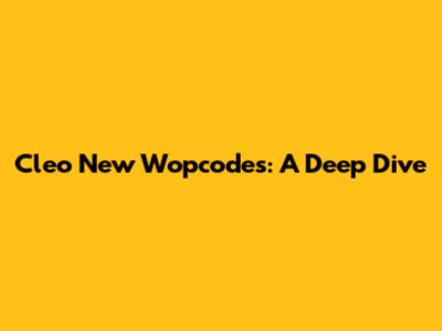Cleo New Wopcodes: A Deep Dive