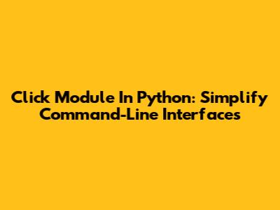 Click Module In Python: Simplify Command-Line Interfaces