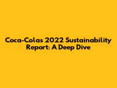 Coca-Cola's 2022 Sustainability Report: A Deep Dive