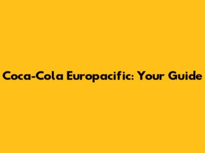 Coca-Cola Europacific: Your Guide