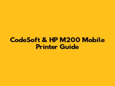 CodeSoft & HP M200 Mobile Printer Guide