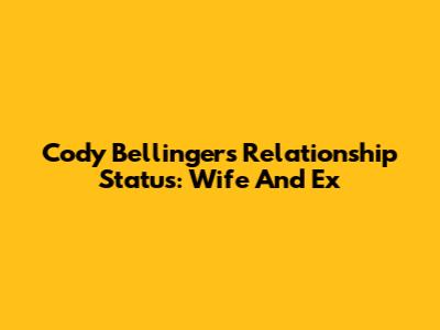 Cody Bellinger's Relationship Status: Wife And Ex