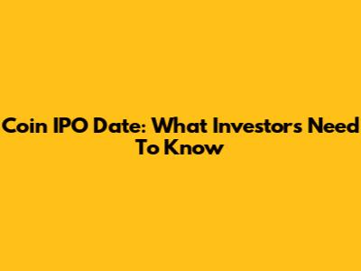 Coin IPO Date: What Investors Need To Know