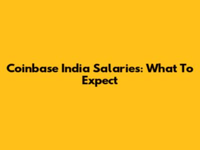 Coinbase India Salaries: What To Expect