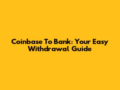 Coinbase To Bank: Your Easy Withdrawal Guide