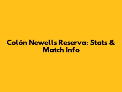 Colón Newell's Reserva: Stats & Match Info