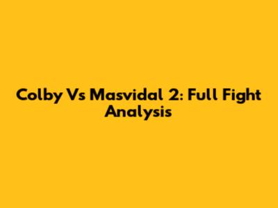 Colby Vs Masvidal 2: Full Fight Analysis