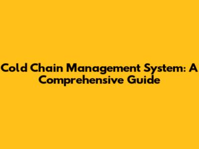 Cold Chain Management System: A Comprehensive Guide