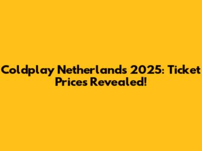 Coldplay Netherlands 2025: Ticket Prices Revealed!