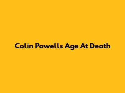 Colin Powell's Age At Death