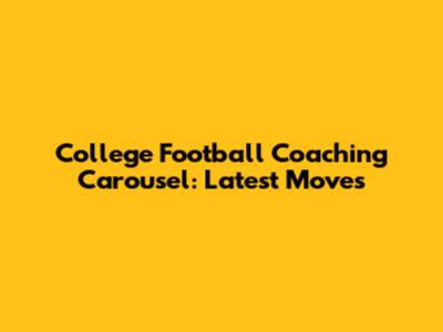 College Football Coaching Carousel: Latest Moves