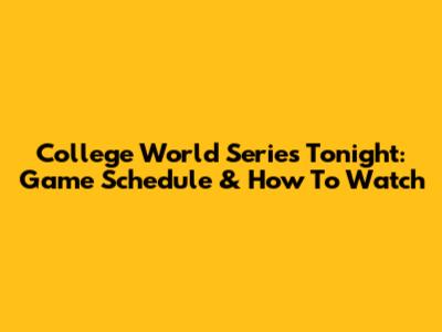 College World Series Tonight: Game Schedule & How To Watch