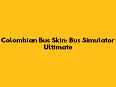 Colombian Bus Skin: Bus Simulator Ultimate