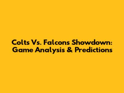 Colts Vs. Falcons Showdown: Game Analysis & Predictions