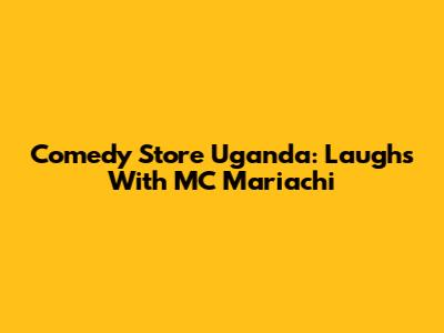Comedy Store Uganda: Laughs With MC Mariachi