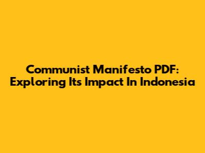 Communist Manifesto PDF: Exploring Its Impact In Indonesia