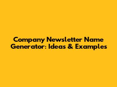 Company Newsletter Name Generator: Ideas & Examples