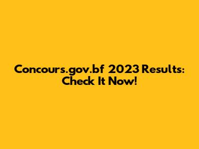 Concours.gov.bf 2023 Results: Check It Now!