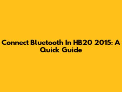 Connect Bluetooth In HB20 2015: A Quick Guide