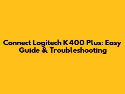 Connect Logitech K400 Plus: Easy Guide & Troubleshooting