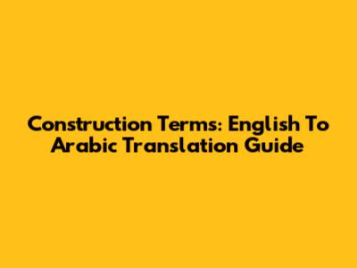 Construction Terms: English To Arabic Translation Guide