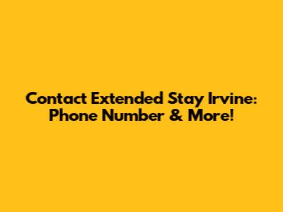 Contact Extended Stay Irvine: Phone Number & More!
