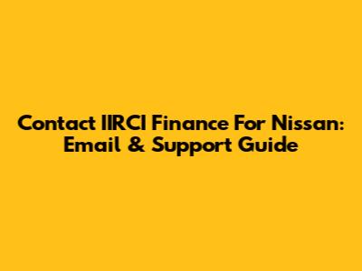Contact IIRCI Finance For Nissan: Email & Support Guide