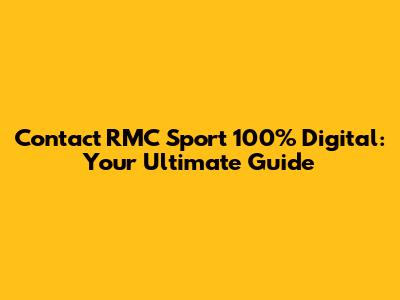 Contact RMC Sport 100% Digital: Your Ultimate Guide
