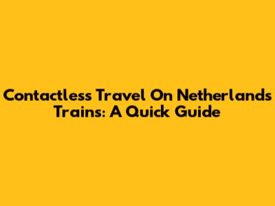Contactless Travel On Netherlands Trains: A Quick Guide