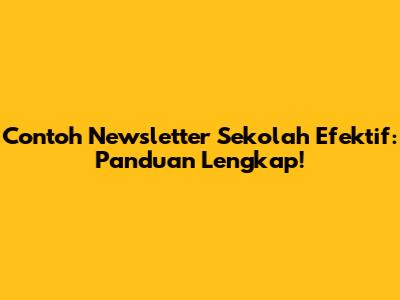 Contoh Newsletter Sekolah Efektif: Panduan Lengkap!