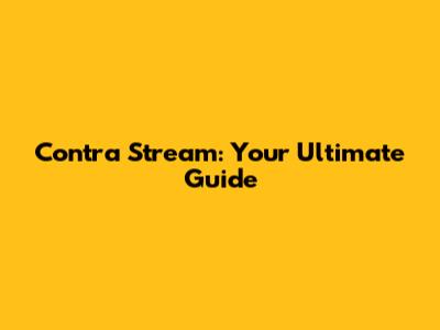 Contra Stream: Your Ultimate Guide