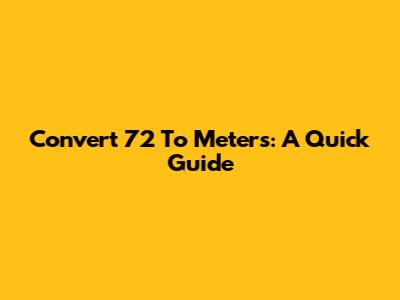 Convert 7'2" To Meters: A Quick Guide