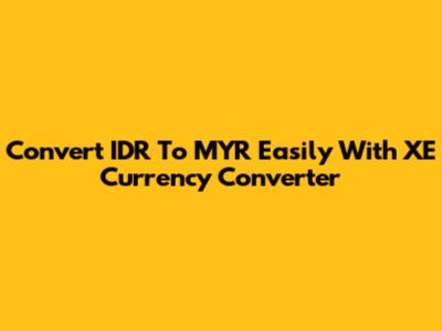 Convert IDR To MYR Easily With XE Currency Converter
