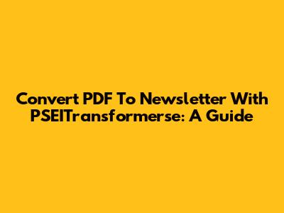 Convert PDF To Newsletter With PSEITransformerse: A Guide