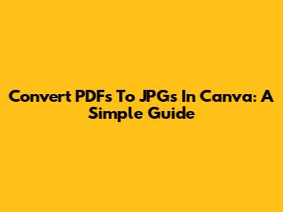 Convert PDFs To JPGs In Canva: A Simple Guide