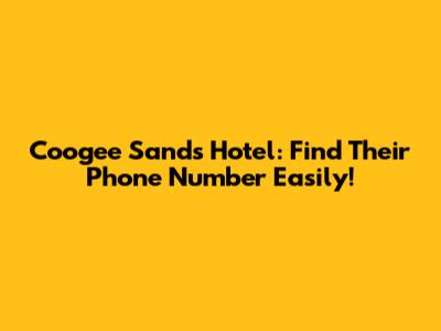 Coogee Sands Hotel: Find Their Phone Number Easily!