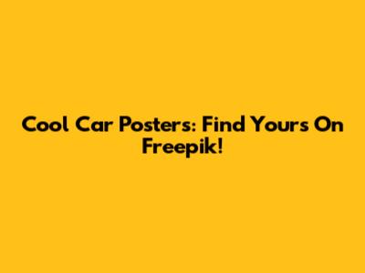 Cool Car Posters: Find Yours On Freepik!