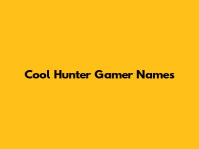 Cool Hunter Gamer Names
