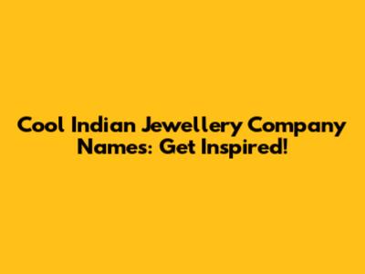 Cool Indian Jewellery Company Names: Get Inspired!