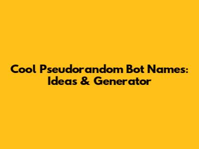 Cool Pseudorandom Bot Names: Ideas & Generator