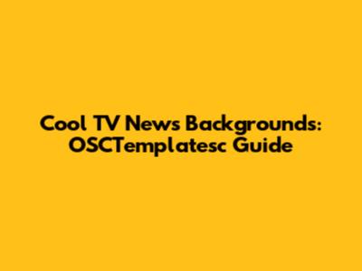 Cool TV News Backgrounds: OSCTemplatesc Guide