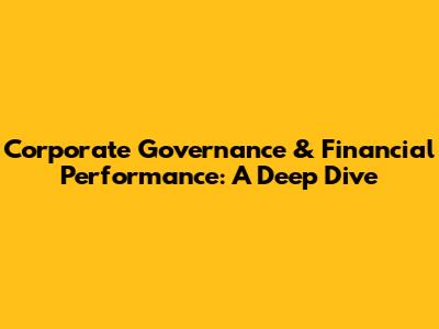 Corporate Governance & Financial Performance: A Deep Dive