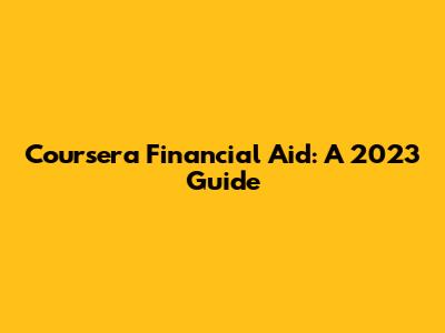 Coursera Financial Aid: A 2023 Guide